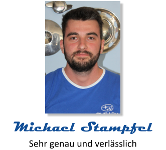 Sehr genau und verlässlich Michael Stampfel