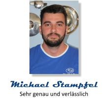 Sehr genau und verlässlich Michael Stampfel