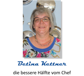 die bessere Hälfte vom Chef Betina Kettner