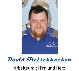 arbeitet mit Hirn und Herz David Fleischhacker
