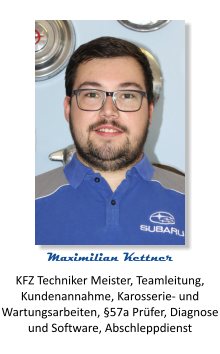 KFZ Techniker Meister, Teamleitung, Kundenannahme, Karosserie- und Wartungsarbeiten, §57a Prüfer, Diagnose und Software, Abschleppdienst Maximilian Kettner