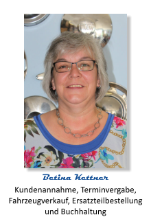 Betina Kettner Kundenannahme, Terminvergabe, Fahrzeugverkauf, Ersatzteilbestellung  und Buchhaltung