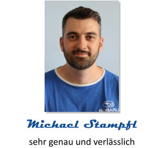 sehr genau und verlässlich Michael Stampfl