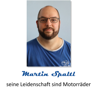 seine Leidenschaft sind Motorräder Martin Spaltl