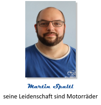 seine Leidenschaft sind Motorräder Martin Spaltl